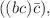 $$((bc)\bar{c}),$$