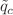 $$\tilde{q}_c$$
