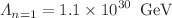 $$\Lambda _{n=1} = 1.1 \times 10^{30}\, \text{ GeV }$$