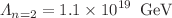 $$\Lambda _{n=2} = 1.1 \times 10^{19}\, \text{ GeV }$$