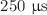 $${250}~{\upmu }\hbox {s}$$