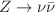 $$Z \rightarrow \nu {\bar{\nu }}$$
