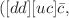 $$([d d][u c] {\bar{c}},$$