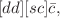 $$[dd ][s c] {\bar{c}},$$