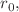 $$r_0,$$