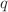 $$ q $$