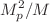 $$M_{p}^{2}/M$$