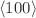 $$\langle 100\rangle $$
