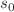 $$s_0$$