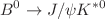 $$B^{0}\rightarrow J/\psi K^{{* 0}}$$