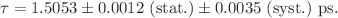 $$ \tau = 1.5053\pm 0.0012~\mathrm {(stat.)} \pm 0.0035~\mathrm {(syst.)~ps}. $$