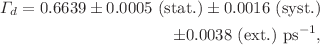 $$\begin{aligned} \Gamma _d = 0.6639\pm 0.0005~\mathrm {(stat.)} \pm 0.0016~\mathrm {(syst.)}\\ \pm 0.0038~\text {(ext.)} \text {~ps}^{-1}, \end{aligned}$$