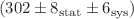 $$(302 \pm 8_\textrm{stat} \pm 6_\textrm{sys})$$