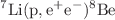 $$^{7}\textrm{Li}(\textrm{p},\textrm{e}^+ \textrm{e}^{-}) ^{8}\textrm{Be}$$
