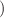 $$)$$