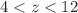 $$4<z<12$$