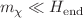 $$m_\chi \ll H_{\textrm{end}}$$
