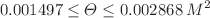 $$0.001497 \le \Theta \le 0.002868\,M^2$$