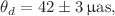 $$\theta _d = 42 \pm 3\,\upmu \text {as},$$