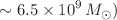 $$\sim 6.5 \times 10^9\,M_\odot )$$