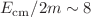 $$E_{\text {cm}}/2m \sim 8$$