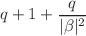 $$q + 1 + \frac{q}{|\beta |^2}$$