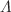 Mathematical equation: $$\Lambda $$