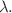 Mathematical equation: $$\lambda .$$